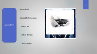 24
smart fabric
applications
Wearable technology
Healthcare
Mobile devices
Automotive
 