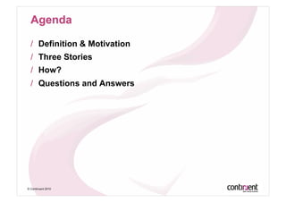 /  Definition & Motivation
  /  Three Stories
  /  How?
  /  Questions and Answers




© Continuent 2010
 