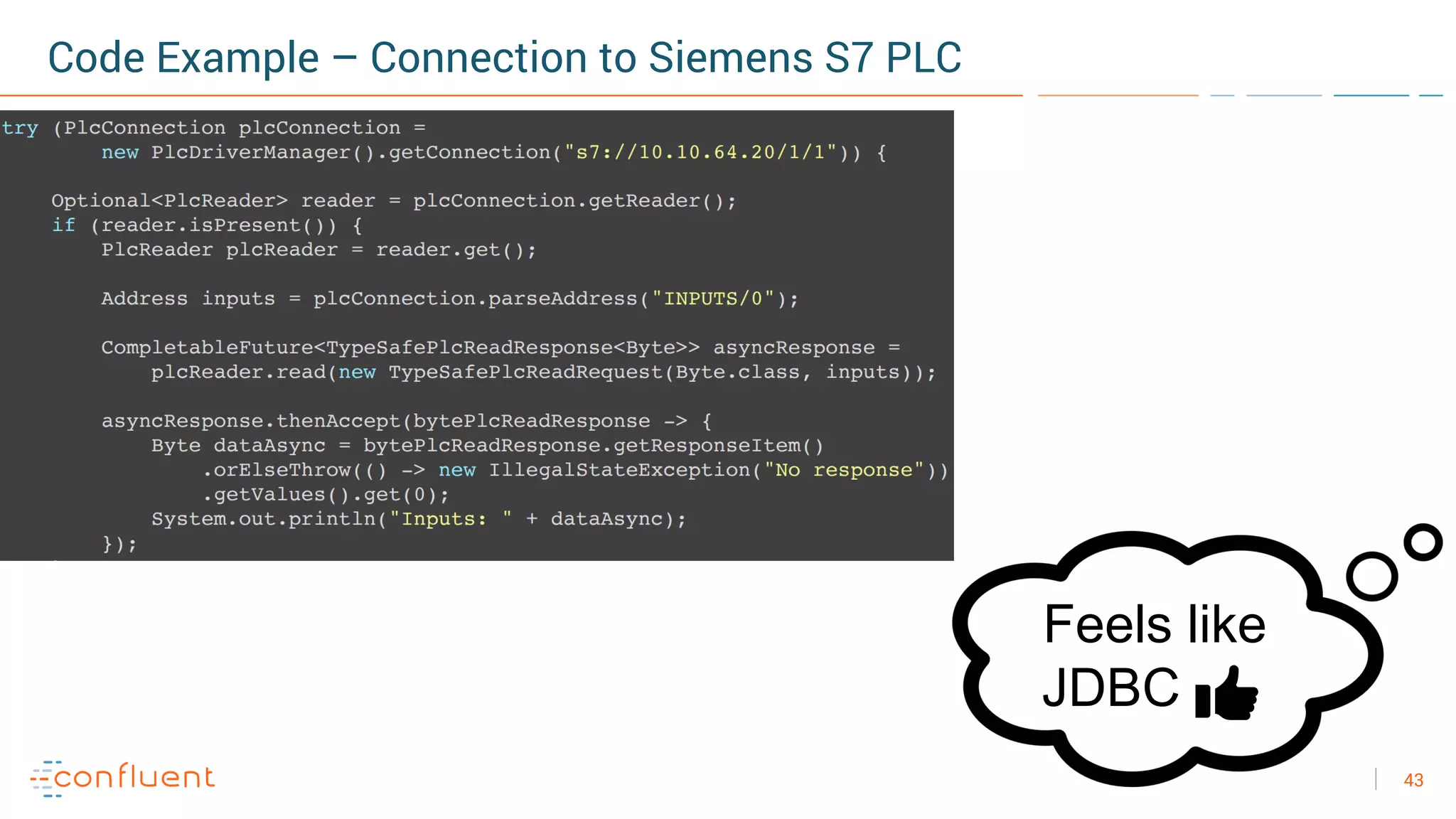 43
Code Example – Connection to Siemens S7 PLC
Feels like
JDBC
 