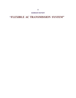 A
SEMINAR REPORT
“FLEXIBLE AC TRANSMISSION SYSTEM”
 