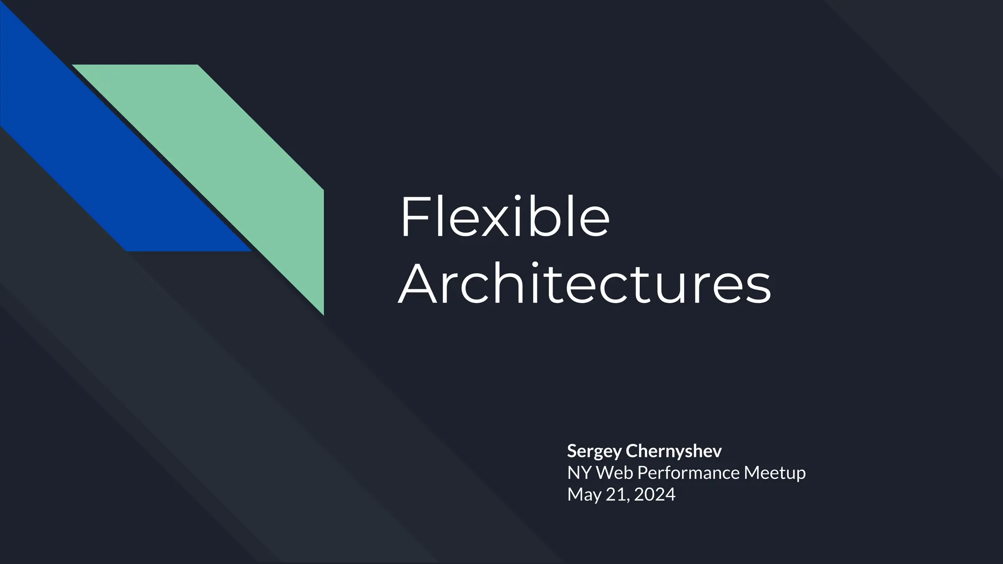 Flexible
Architectures
Sergey Chernyshev
NY Web Performance Meetup
May 21, 2024
 