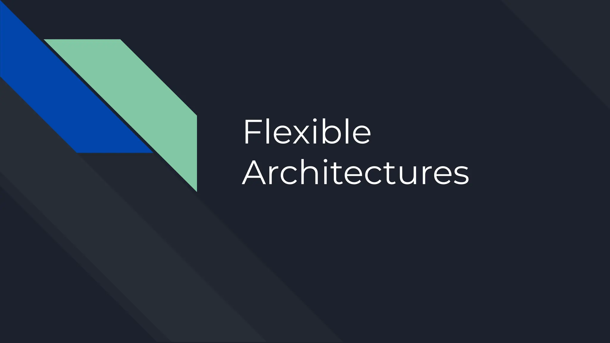 Flexible
Architectures
 