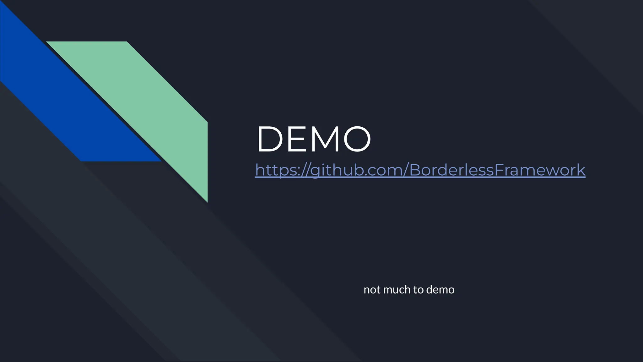 DEMO
https://github.com/BorderlessFramework
not much to demo
 