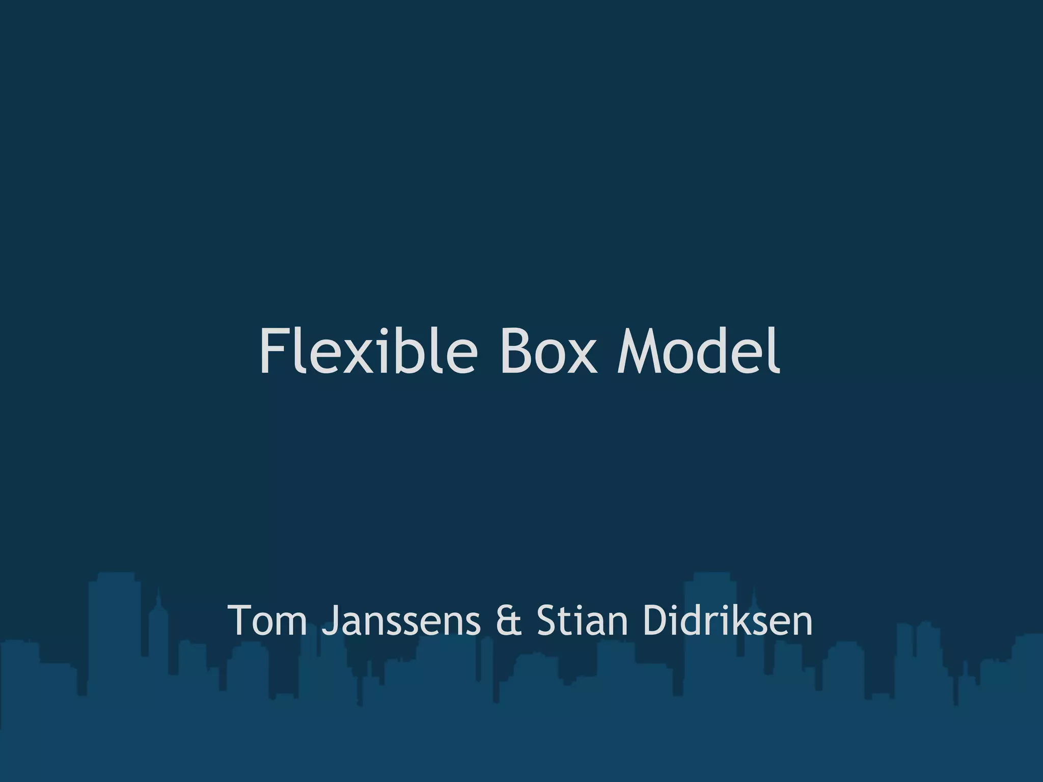 Flexible Box Model
Tom Janssens & Stian Didriksen