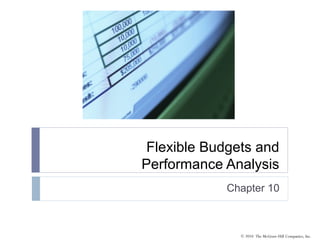 Flexible Budgets and
Performance Analysis
            Chapter 10



               © 2010 The McGraw-Hill Companies, Inc.
 