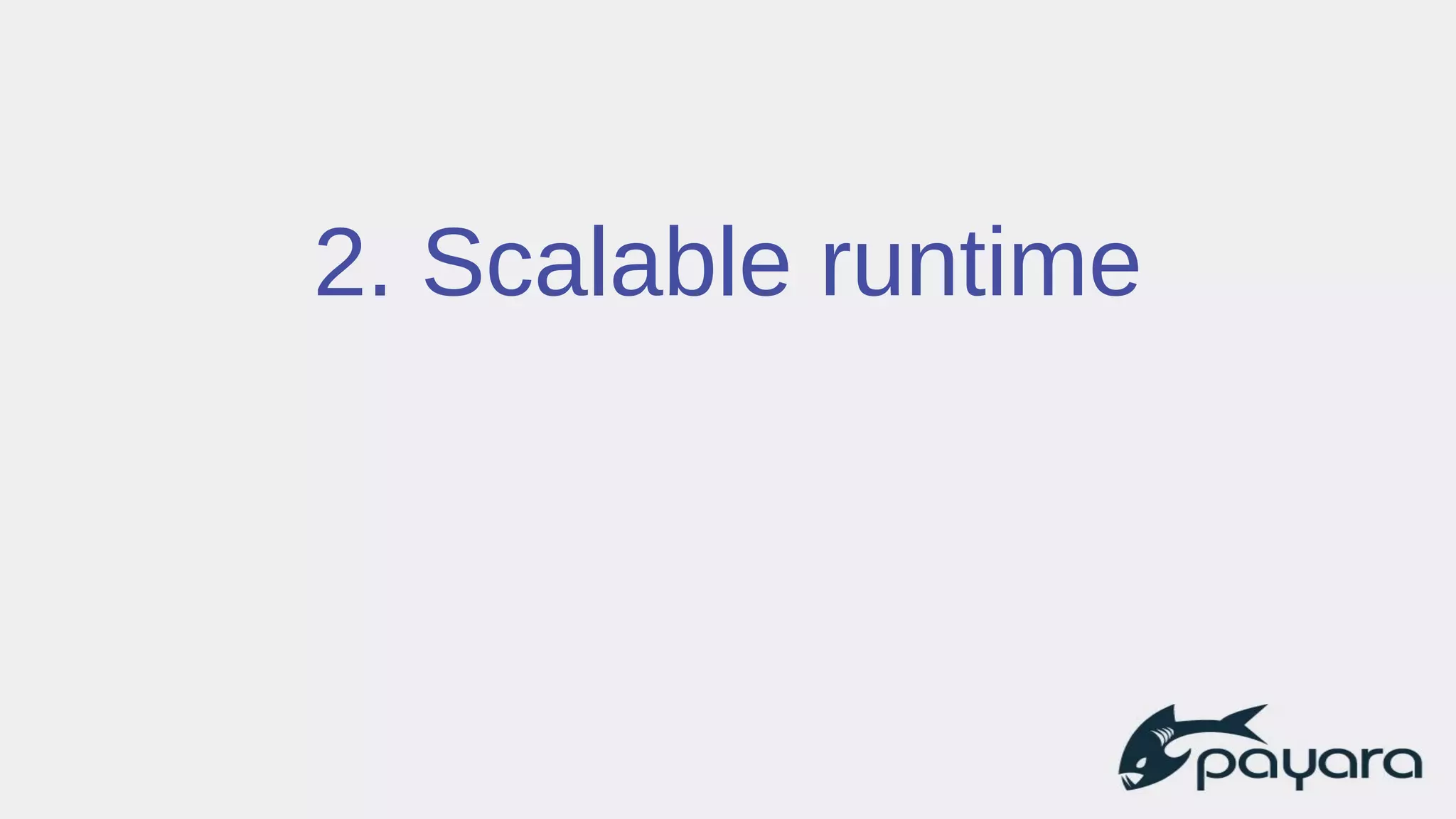 2. Scalable runtime
 