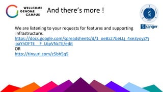 And there’s more !
We are listening to your requests for features and supporting
infrastructure:
https://docs.google.com/spreadsheets/d/1_oeBz27beLLj_4xe3yoyZYj
paYhDFTE__F_L6pVNcTE/edit
OR
http://tinyurl.com/z5bh5q5
 