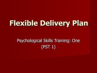 Psychological Skills Training: One (PST 1) Flexible Delivery Plan 