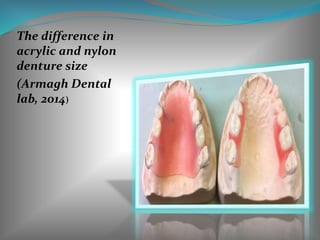 The difference in
acrylic and nylon
denture size
(Armagh Dental
lab, 2014)
 