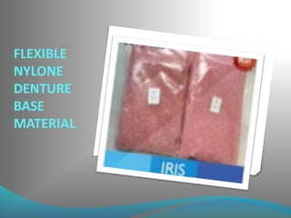 FLEXIBLE
NYLONE
DENTURE
BASE
MATERIAL
 