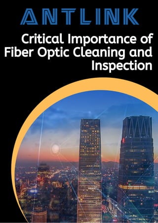 Critical Importance of
Fiber Optic Cleaning and
Inspection
 
