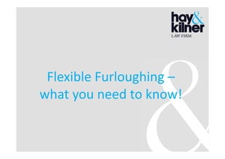 Flexible Furloughing –
what you need to know!
 
