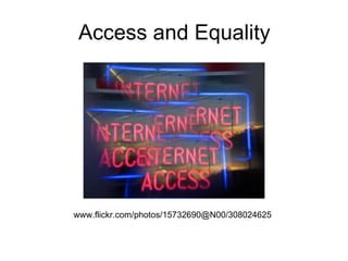 Access and Equality
www.flickr.com/photos/15732690@N00/308024625