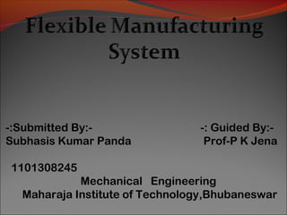 -:Submitted By:- -: Guided By:-
Subhasis Kumar Panda Prof-P K Jena
1101308245
Mechanical Engineering
Maharaja Institute of Technology,Bhubaneswar
 