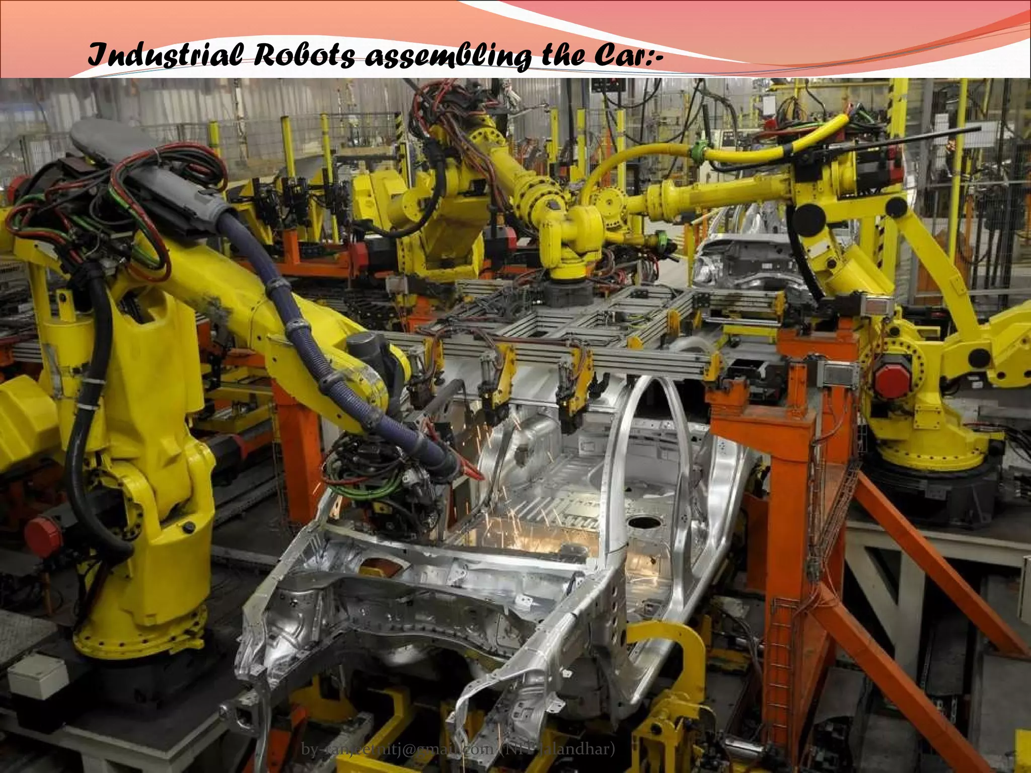 Industrial Robots assembling the Car:-
by-ranjeetnitj@gmail.com (NIT Jalandhar)
 