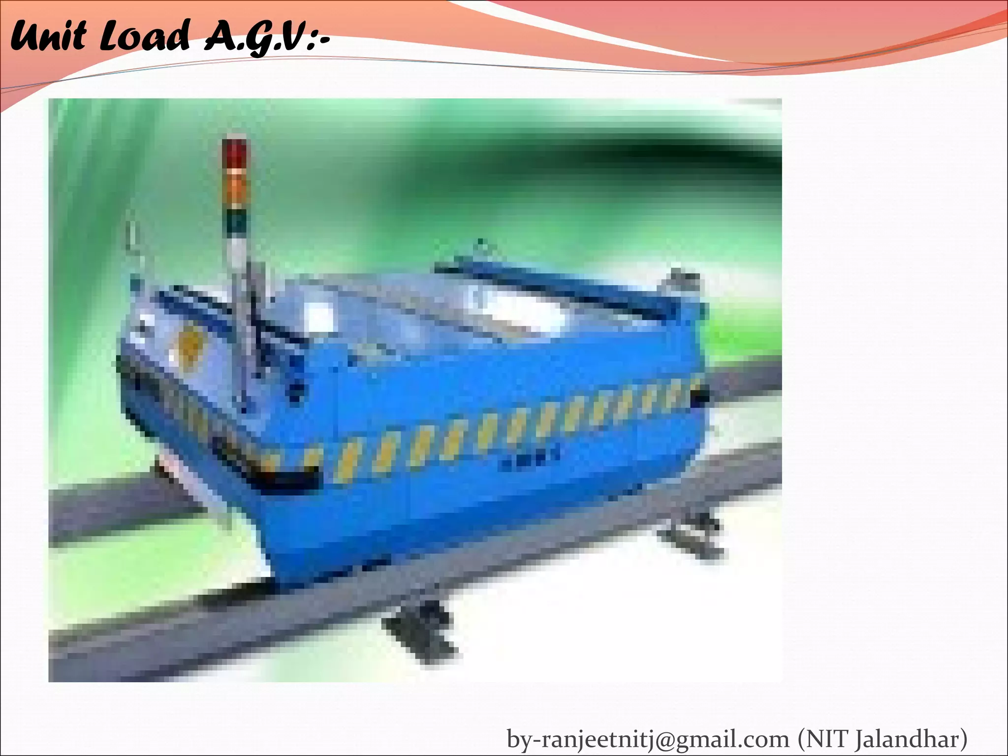 Unit Load A.G.V:-
by-ranjeetnitj@gmail.com (NIT Jalandhar)
 
