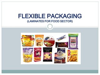 FLEXIBLE PACKAGING
(LAMINATES FOR FOOD SECTOR)

 
