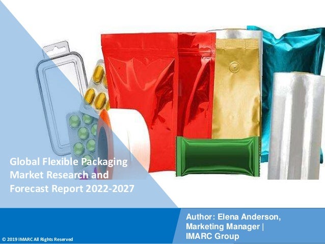 Copyright © IMARC Service Pvt Ltd. All Rights Reserved
Global Flexible Packaging
Market Research and
Forecast Report 2022-2027
Author: Elena Anderson,
Marketing Manager |
IMARC Group
© 2019 IMARC All Rights Reserved
 