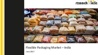 Flexible Packaging Market – India
June 2017
Insert Cover Image using Slide Master View
Do not change the aspect ratio or distort the image.
 
