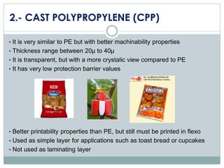 2.- CAST POLYPROPYLENE (CPP)
• It is very similar to PE but with better machinability properties
• Thickness range between...