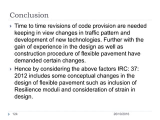 Conclusion
26/10/2016124
 Time to time revisions of code provision are needed
keeping in view changes in traffic pattern ...