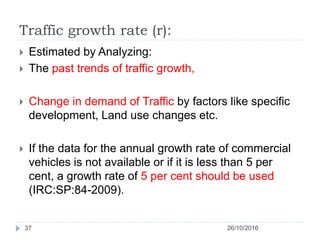 Traffic growth rate (r):
26/10/201637
 Estimated by Analyzing:
 The past trends of traffic growth,
 Change in demand of...