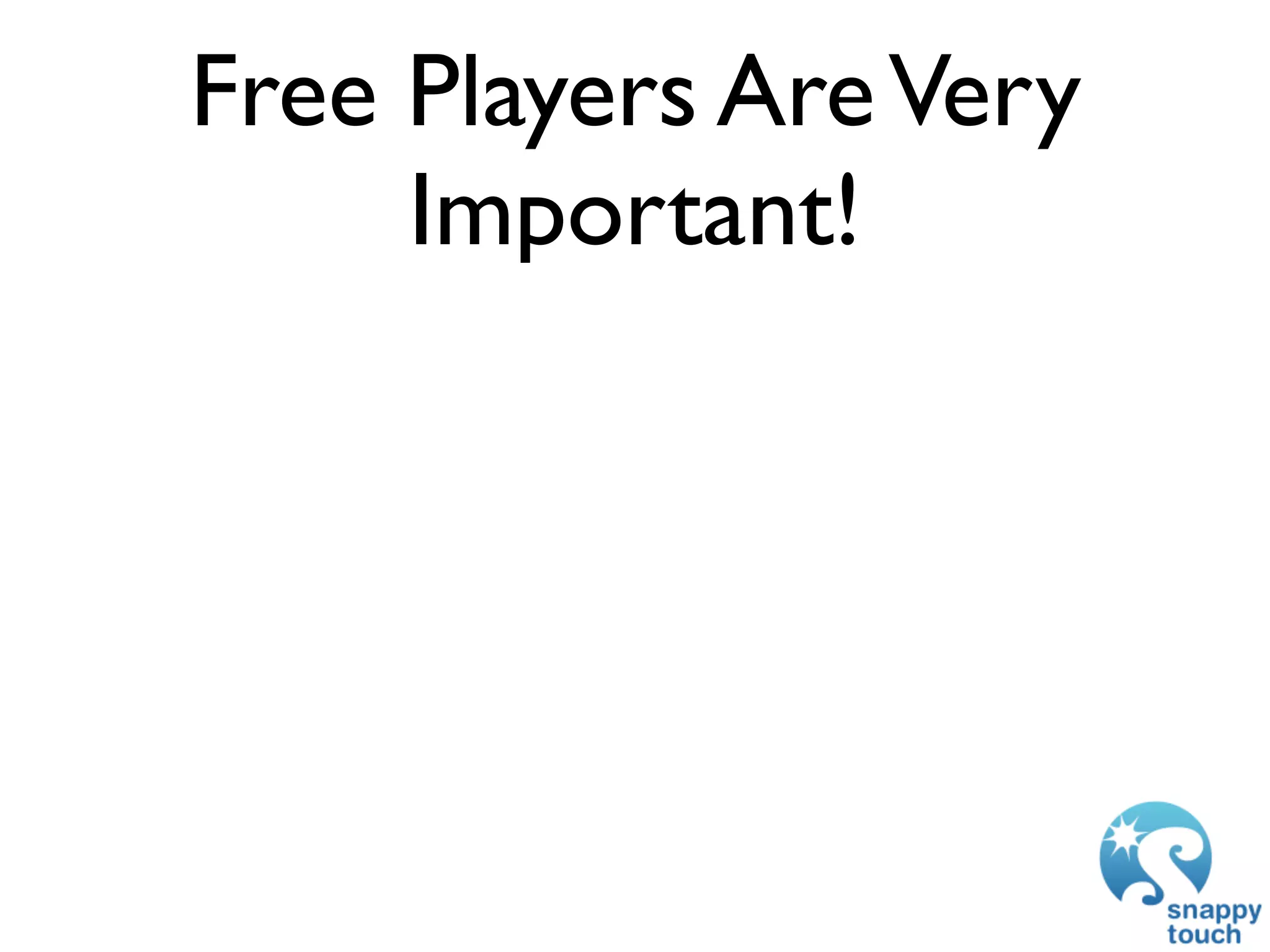 Free Players Are Very
     Important!
 