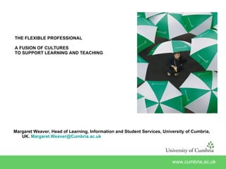 THE FLEXIBLE PROFESSIONAL A FUSION OF CULTURES  TO SUPPORT LEARNING AND TEACHING ,[object Object]