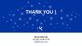 THANK YOU !
Kernix Data Lab
+33 (0)1 53 98 73 43
lab@kernix.com
 
