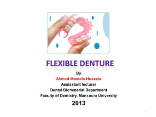 By
Ahmed Mostafa Hussein
Assisstant lecturer
Dental Biomaterial Department
Faculty of Dentistry, Mansoura University
2013
1
 