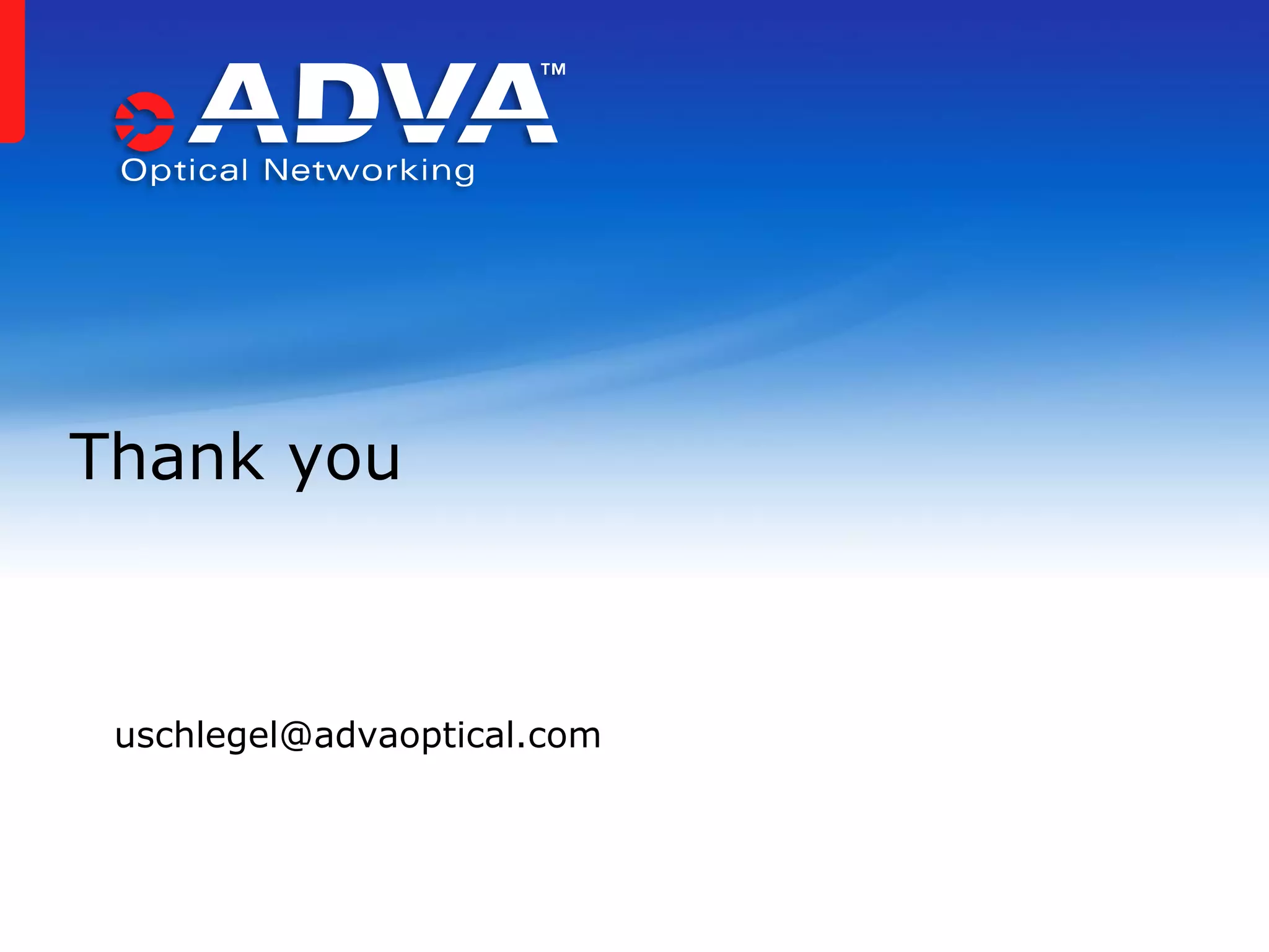 Thank you

uschlegel@advaoptical.com

 
