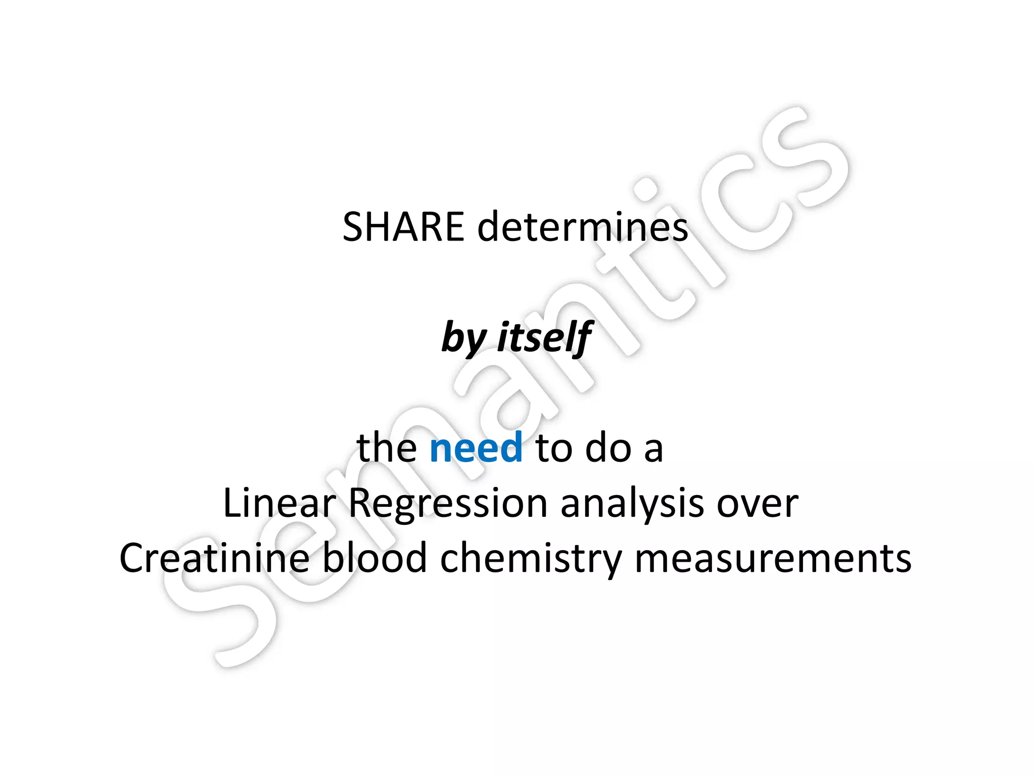 SHARE determines

               by itself

             the need to do a
     Linear Regression analysis over
Creatinine blood chemistry measurements
 
