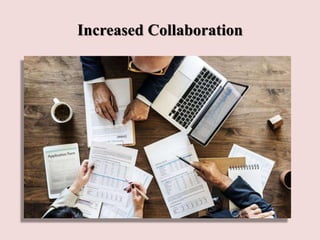 Increased Collaboration
 