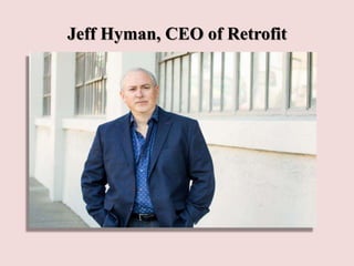 Jeff Hyman, CEO of Retrofit
 