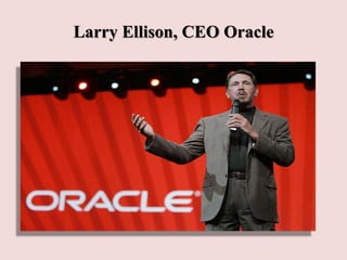 Larry Ellison, CEO Oracle
 