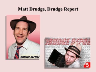 Matt Drudge, Drudge Report
 