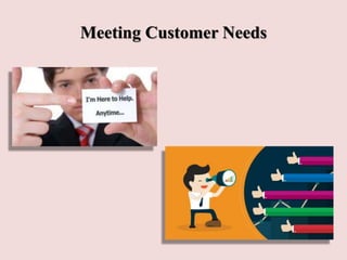 Meeting Customer Needs
 