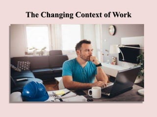 The Changing Context of Work
 