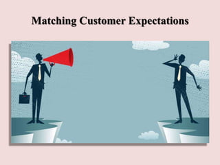 Matching Customer Expectations
 