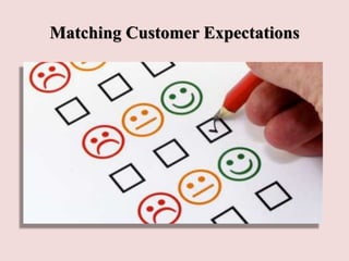 Matching Customer Expectations
 