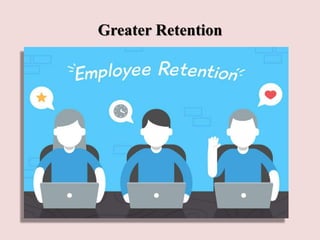 Greater Retention
 