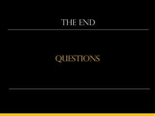 The END



questions
 