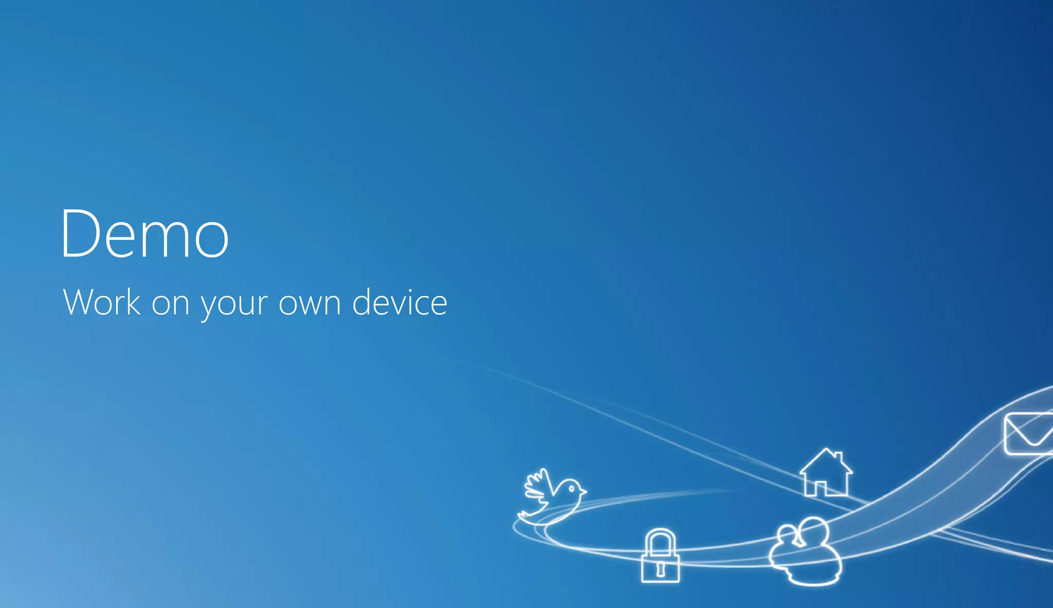 Demo
Work on your own device
 
