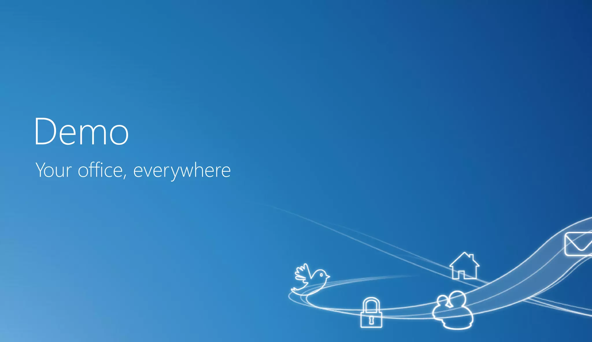 Demo
Your office, everywhere
 