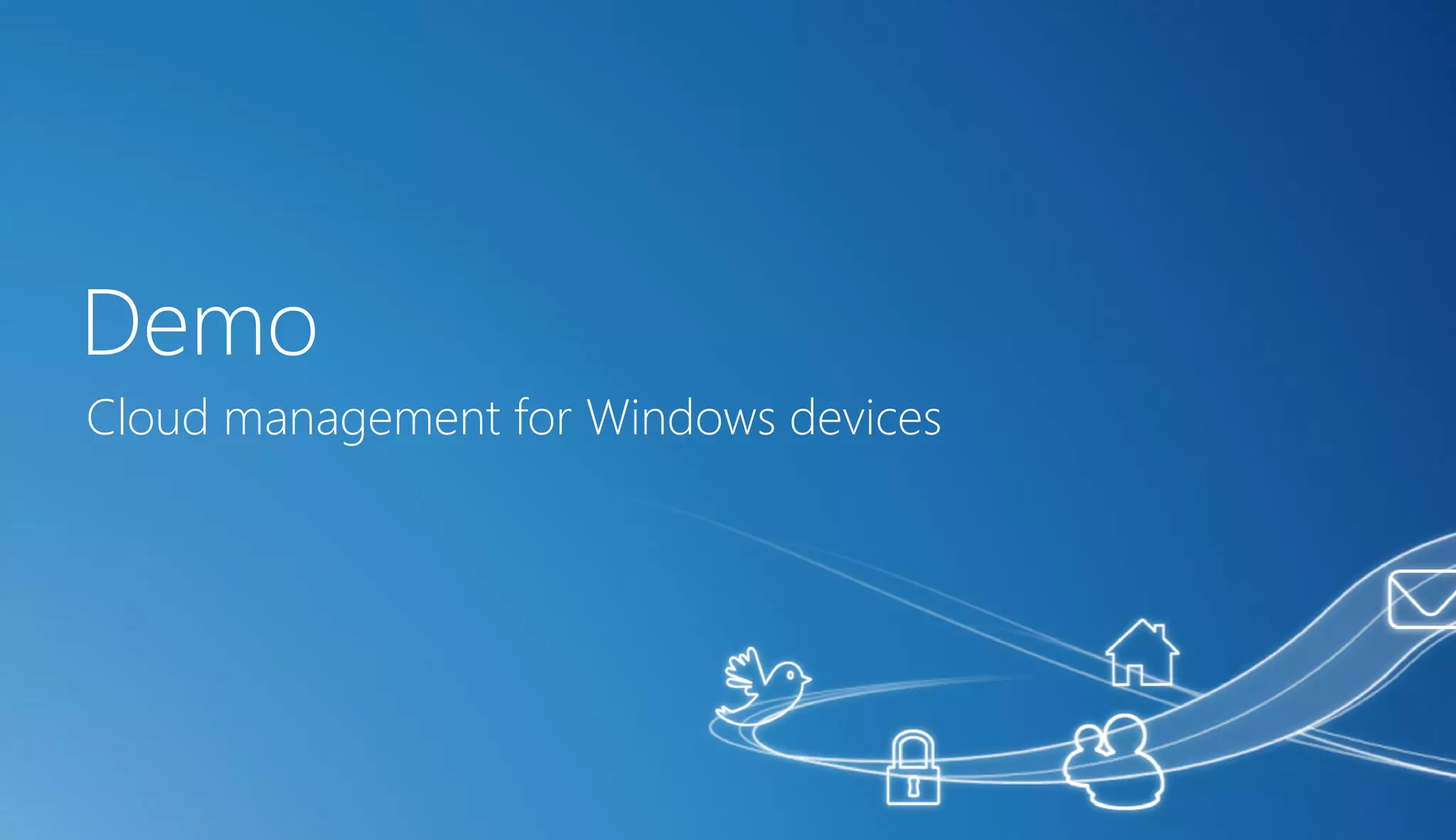 Demo
Cloud management for Windows devices
 