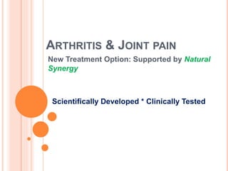 ARTHRITIS & JOINT PAIN
New Treatment Option: Supported by Natural
Synergy
Scientifically Developed * Clinically Tested
 