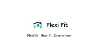 FlexiFit : Stay Fit Everywhere
 