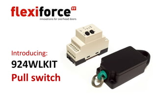 Introducing:
924WLKIT
Pull switch
  ll i h
 