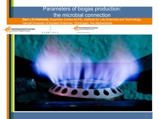Parameters of biogas production:
the microbial connection
Gert J.H.Hofstede, Expertise Centre ALIFE, Institute for Life Sciences and Technology,
HanzeUniversity of Applied Sciences, Groningen, the Netherlands
1
 