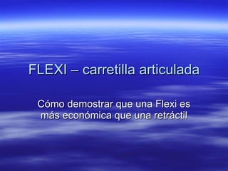 FLEXI – carretilla articulada Cómo demostrar que una Flexi es más económica que una retráctil 